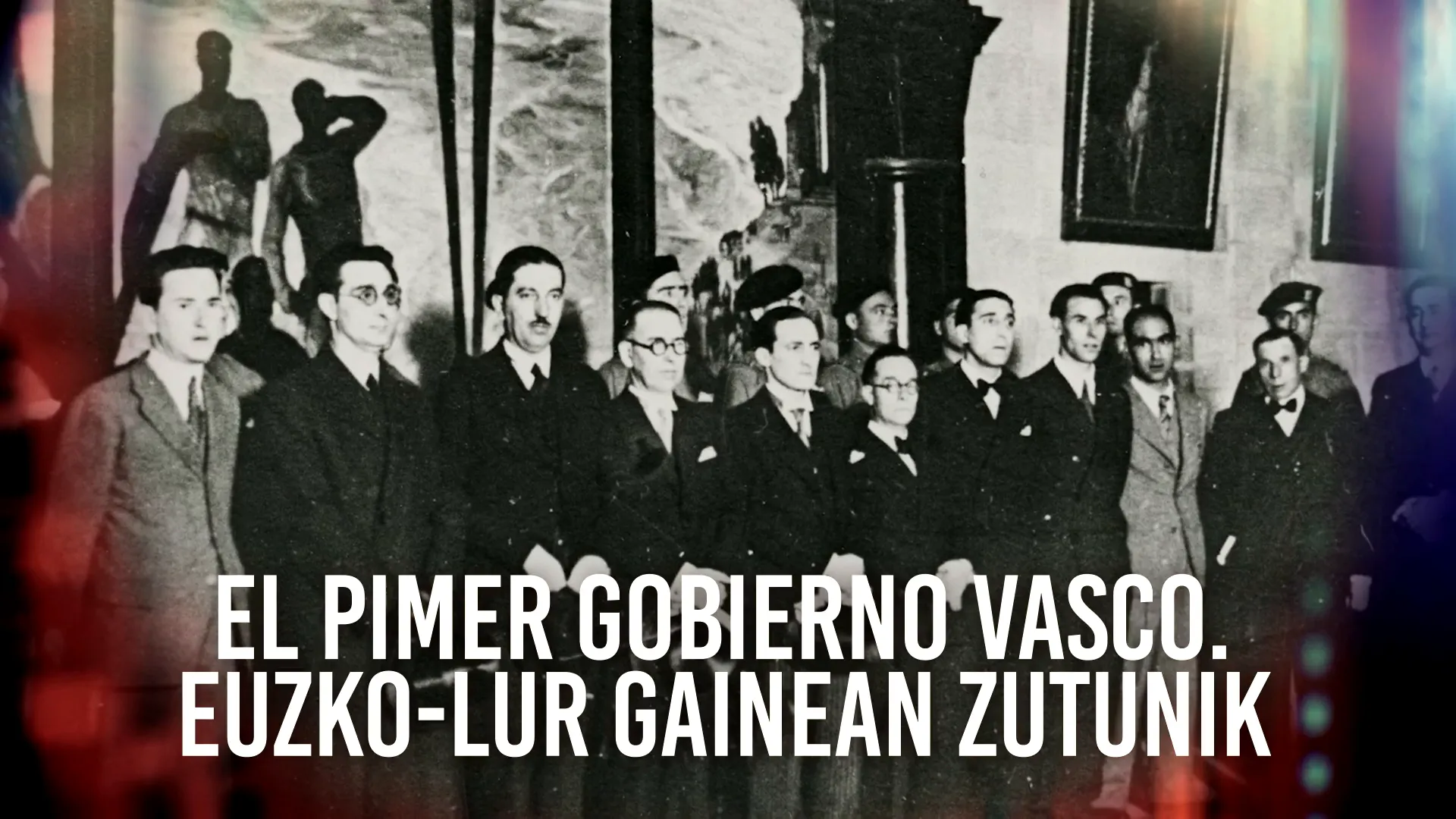 Primer Gobierno Vasco. Eusko lur gainean zutunik