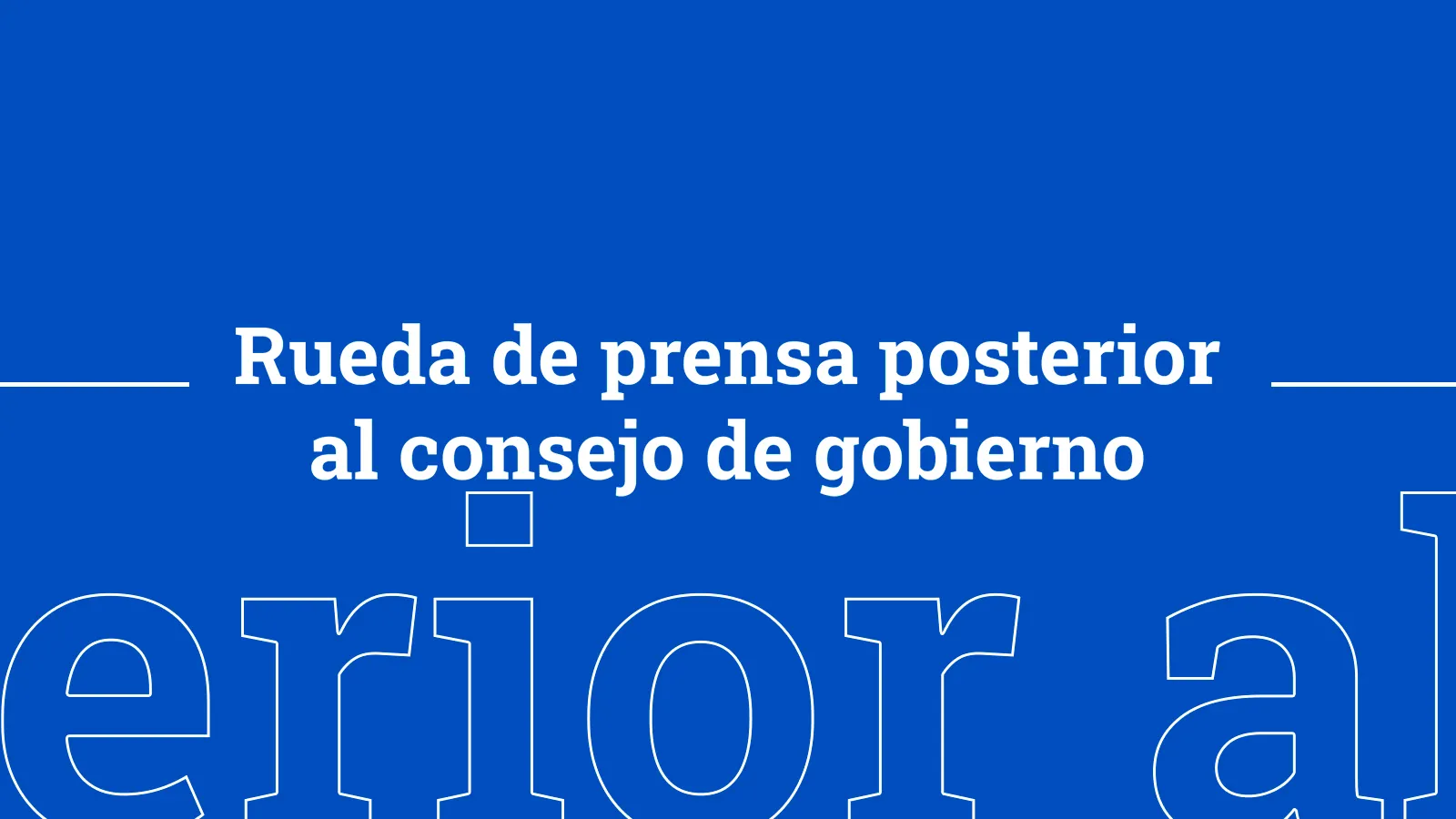 Rueda de prensa posterior al consejo de gobierno