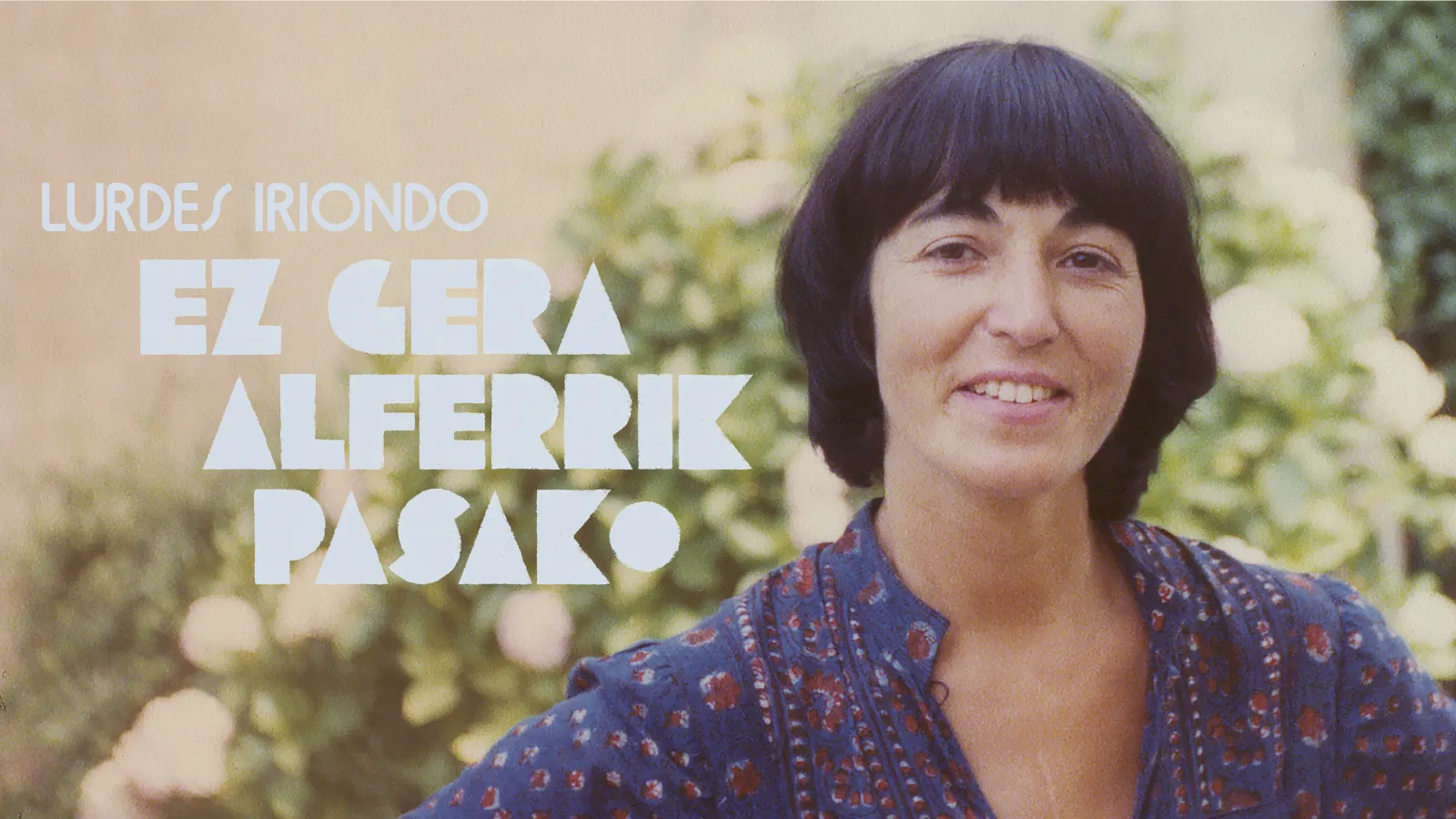 Lurdes Iriondo, ez gera alferrik pasako