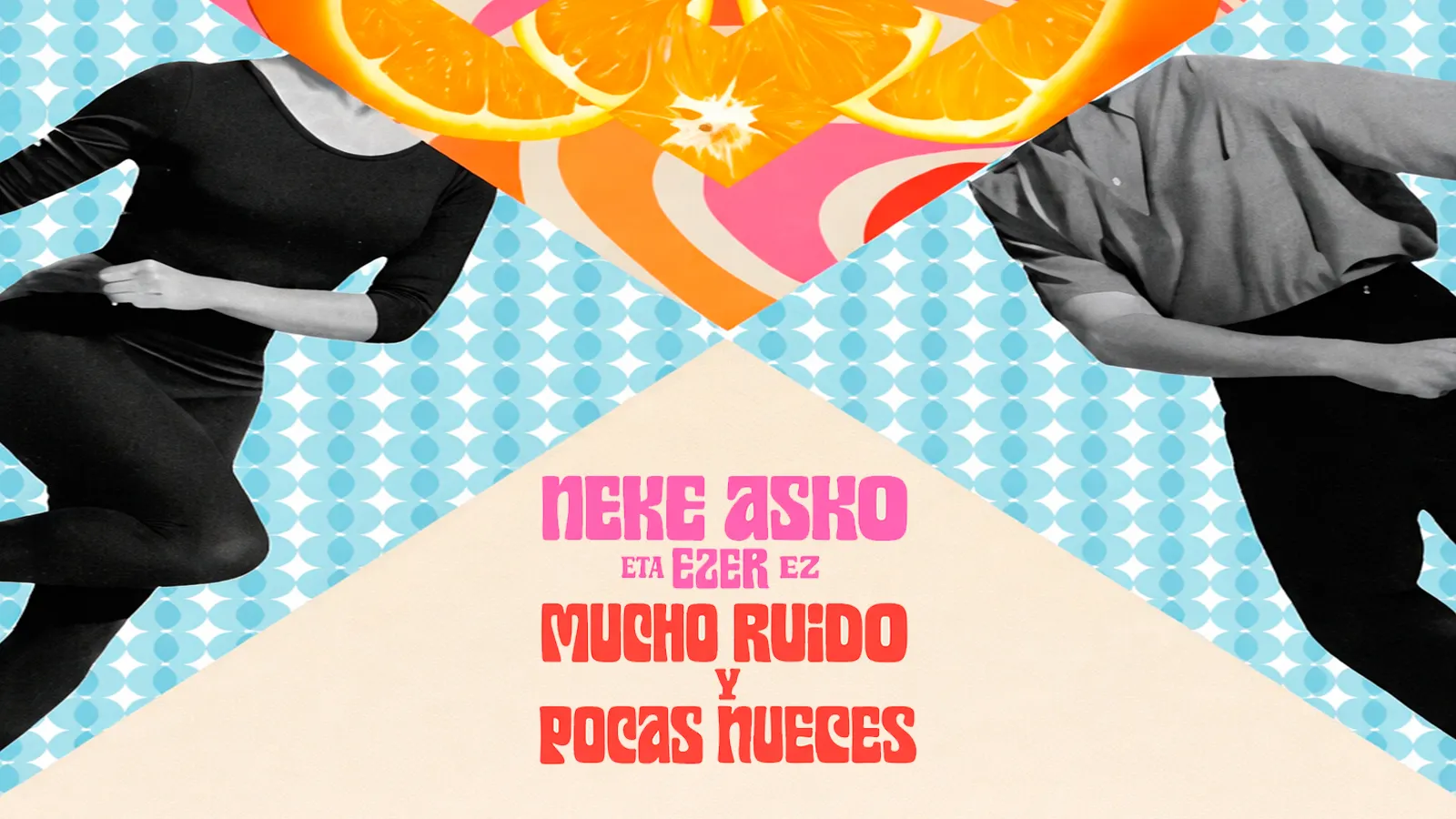 Neke asko eta ezer ez / Mucho ruido y pocas nueces 