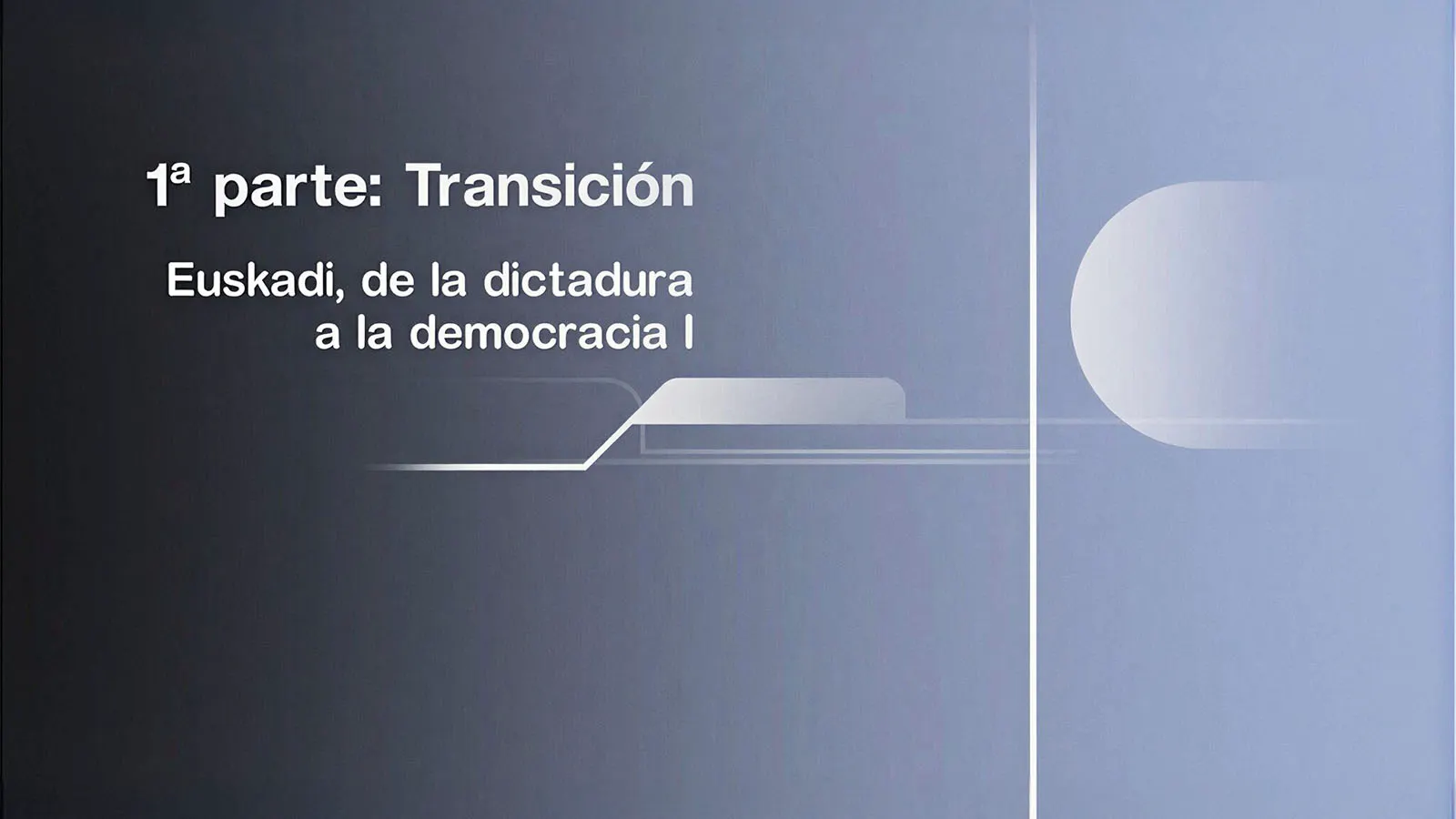 Euskadi, de la dictadura a la democracia I