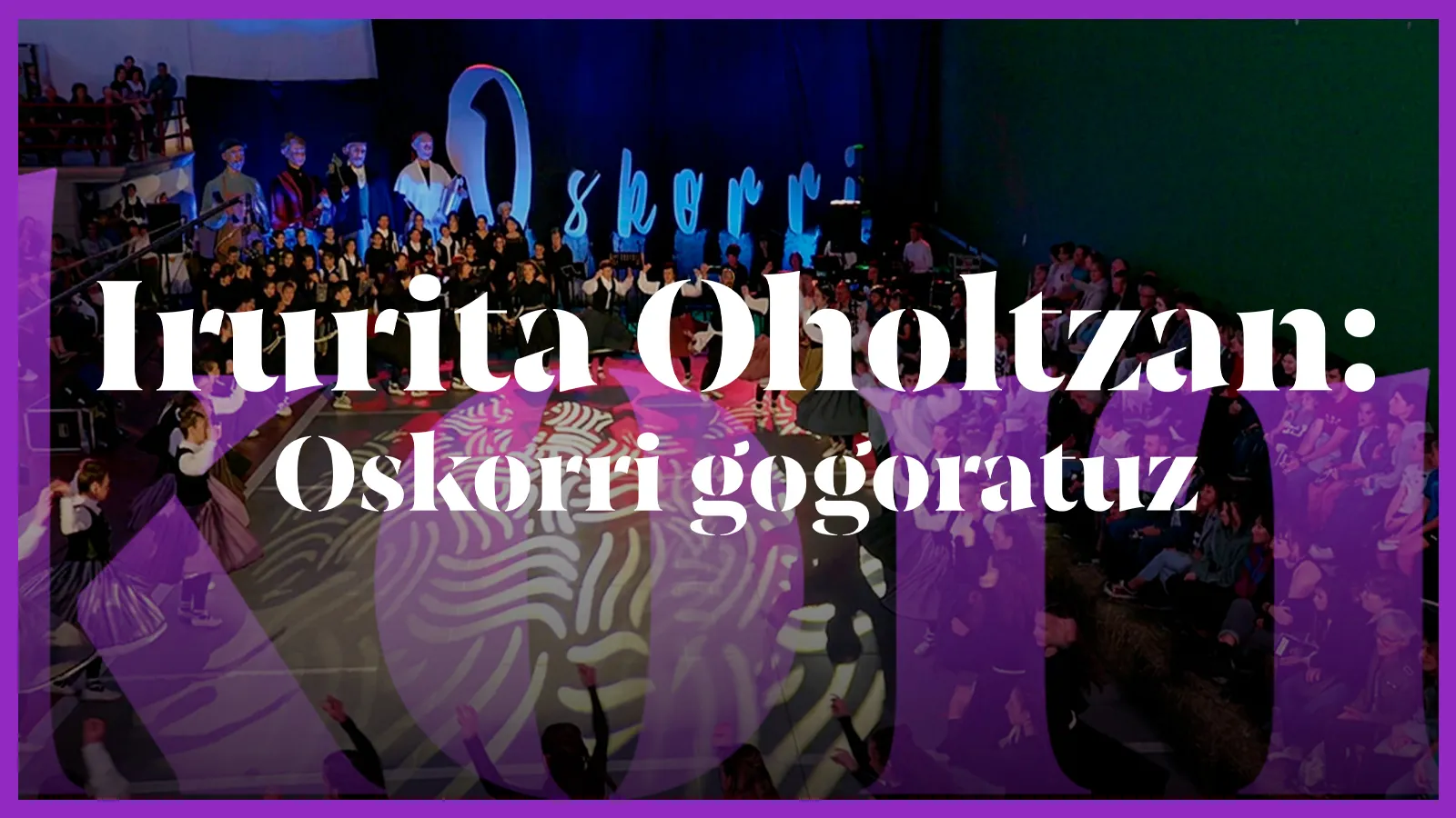Irurita Oholtzan: Oskorri gogoratuz