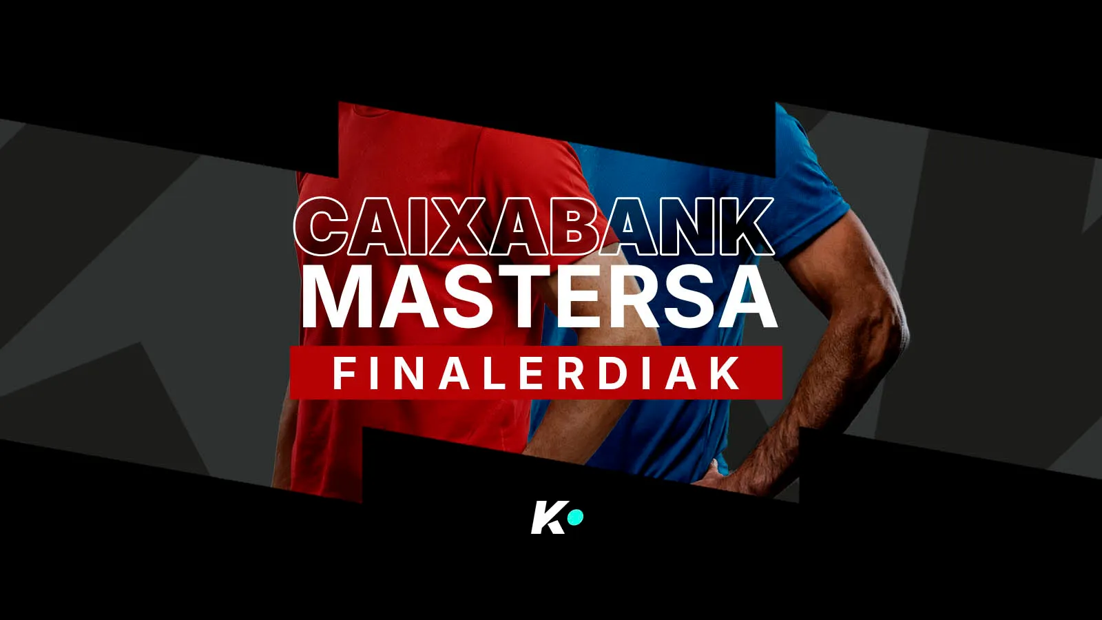 Masters Caixabank: Finalerdiak