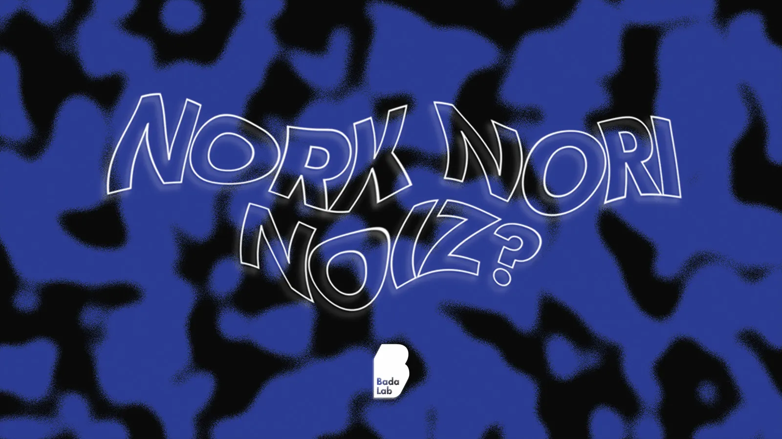 Nork Nori Noiz?
