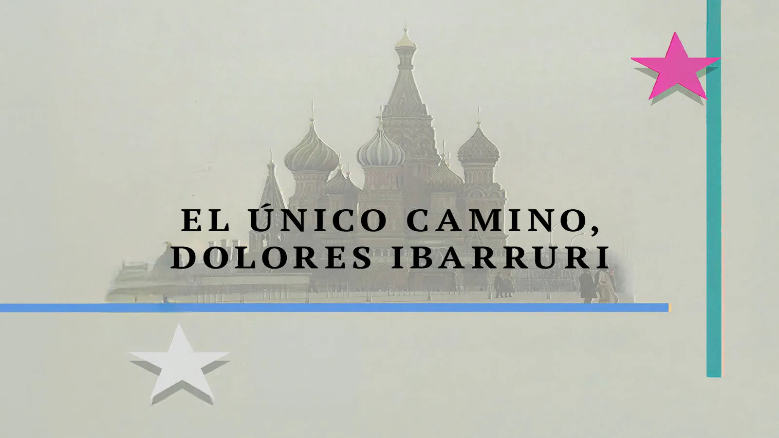 El único camino, Dolores Ibarruri