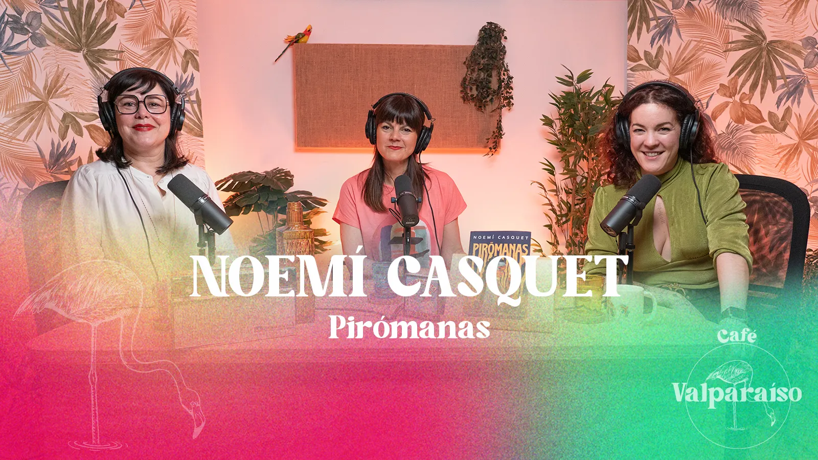 2. Noemí Casquet, "Pirómanas" y libres 